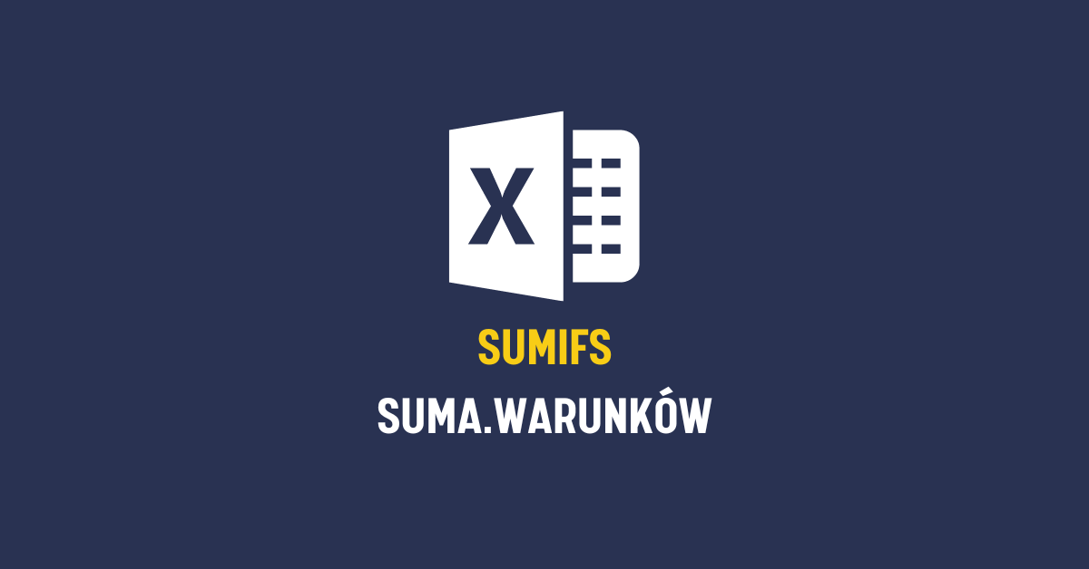 SUMIFS w Excelu, czyli SUMA WARUNKÓW