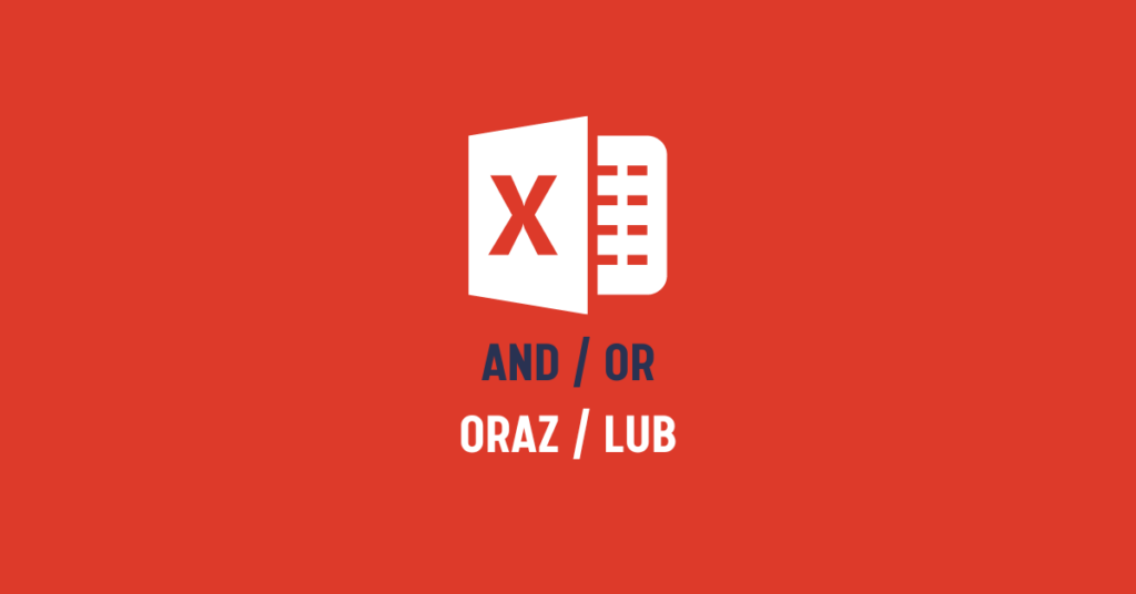 AND i OR w Excelu, czyli jak działa ORAZ i LUB