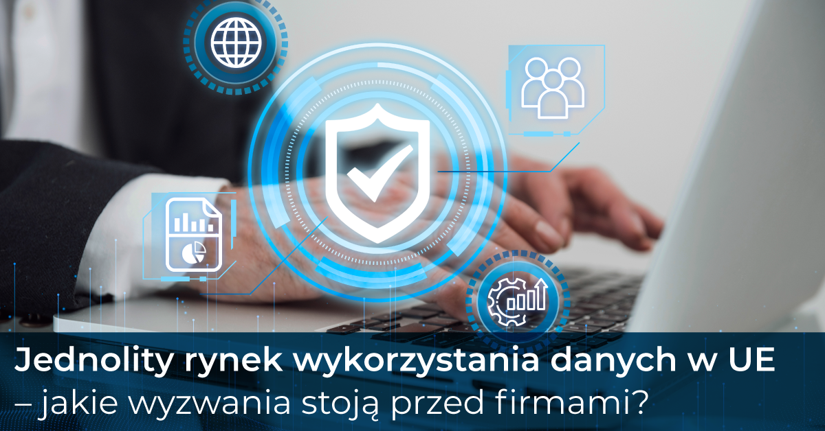 Jednolity rynek wykorzystania danych  w UE – jakie wyzwania stoją przed firmami?