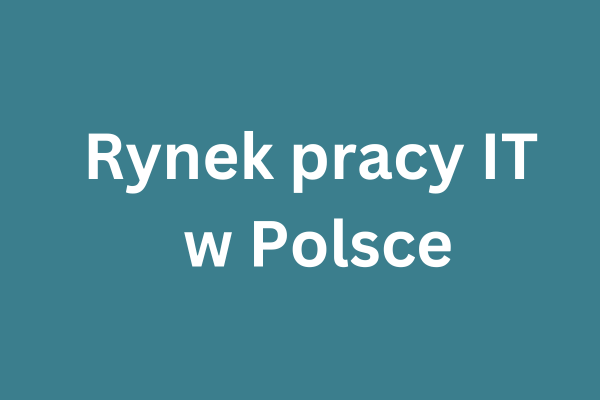 Rynek pracy IT w Polsce, czyli czy warto się jeszcze przebranżowić