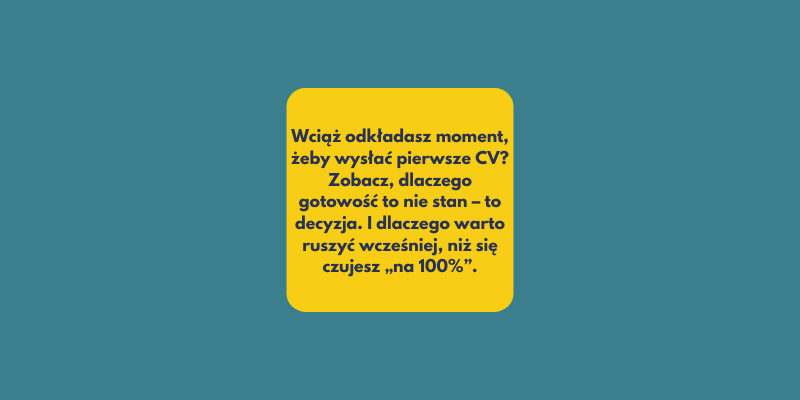 Czekasz, aż poczujesz się gotowa do aplikowania? Ten moment może nie nadejść