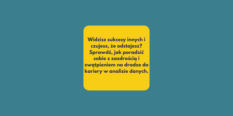 Jak poradzić sobie z zazdrością i zwątpieniem w trakcie nauki analizy danych?