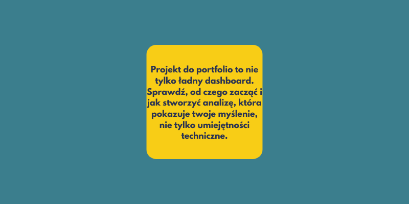 Jak zrobić dobry projekt do portfolio w analizie danych?