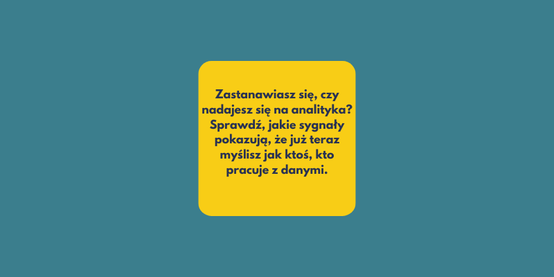 Skąd wiedzieć, że już myślisz jak analityk danych?