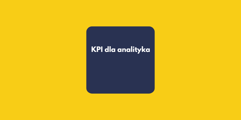 15 KPI, które musisz znać: Przewodnik analityka po świecie e-commerce, logistyki i finansów