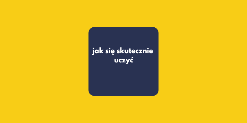 Jak się uczyć, żeby faktycznie się nauczyć? 5 zasad, które zmieniły moje życie zawodowe