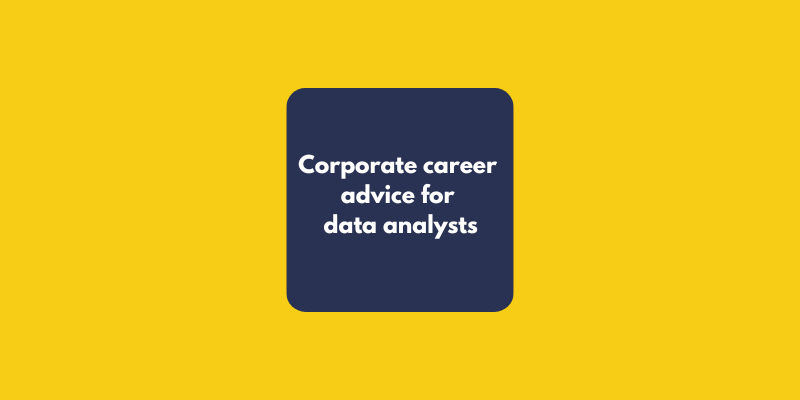 corporate career advice for data analysts - advance in data analytics