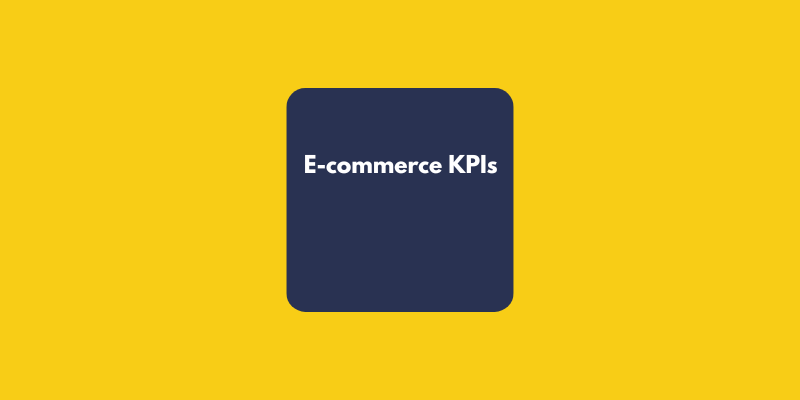 An Analyst’s Guide: The Most Important KPIs in E-commerce and Beyond