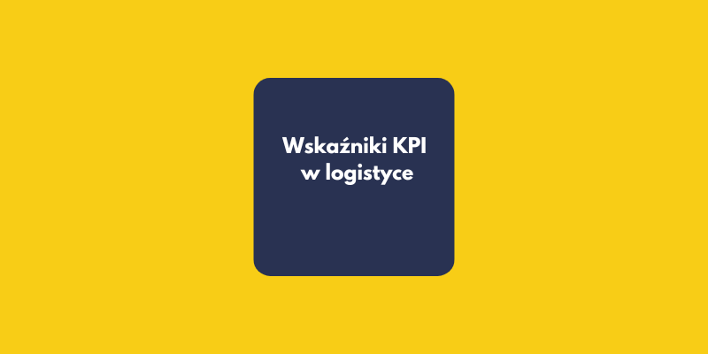 5 kluczowych wskaźników KPI w logistyce, które każdy analityk danych musi znać