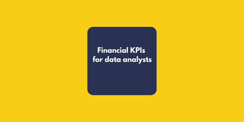 5 Financial KPIs Every Data Analyst Must Know to Become a Business Partner