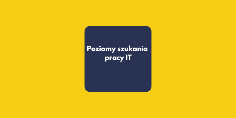 7 poziomów szukania pracy w analizie danych i IT: Gdzie jesteś i jak przestać tracić czas?